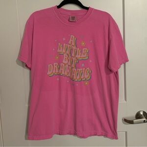 A Little Bit Dramatic Pink Large Comfort Colors T-Shirt